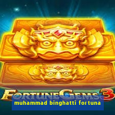 muhammad binghatti fortuna